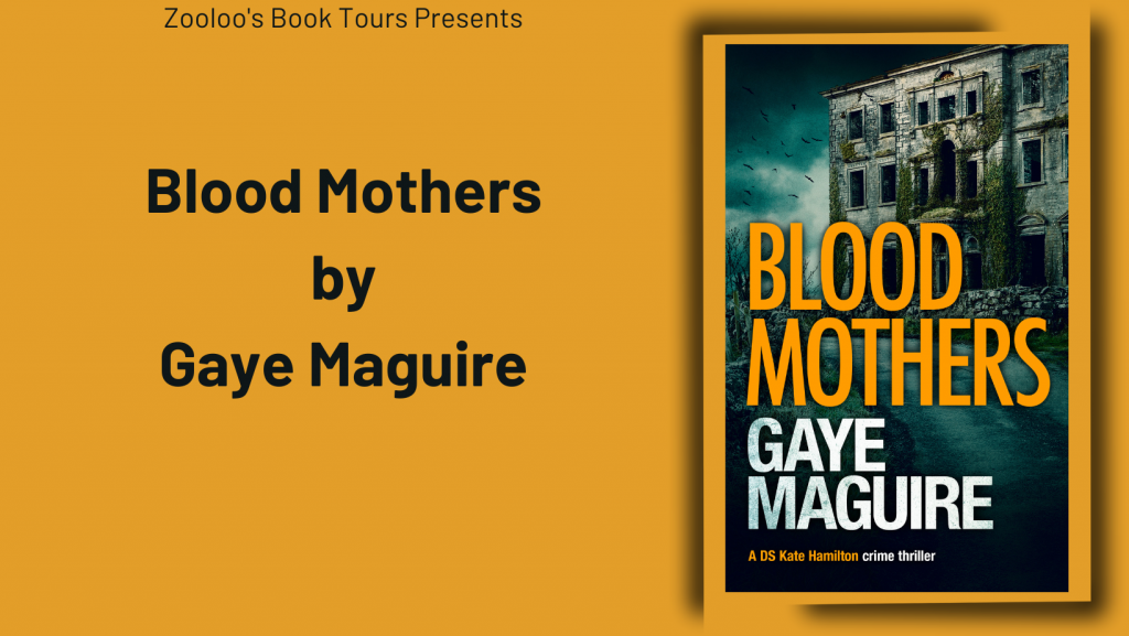 *New Tour* – Blood Mothers by Gaye Maguire @GayeMaguire9 @InkubatorBooks #BloodMothers #ZooloosBookTours