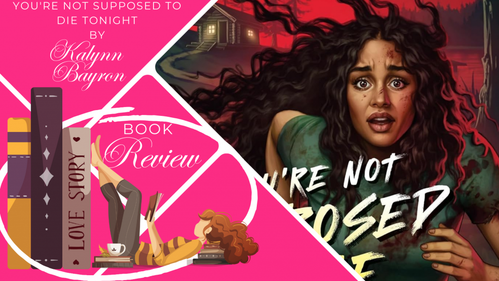 Book Review: You’re Not Supposed To Die Tonight by Kalynn Bayron
