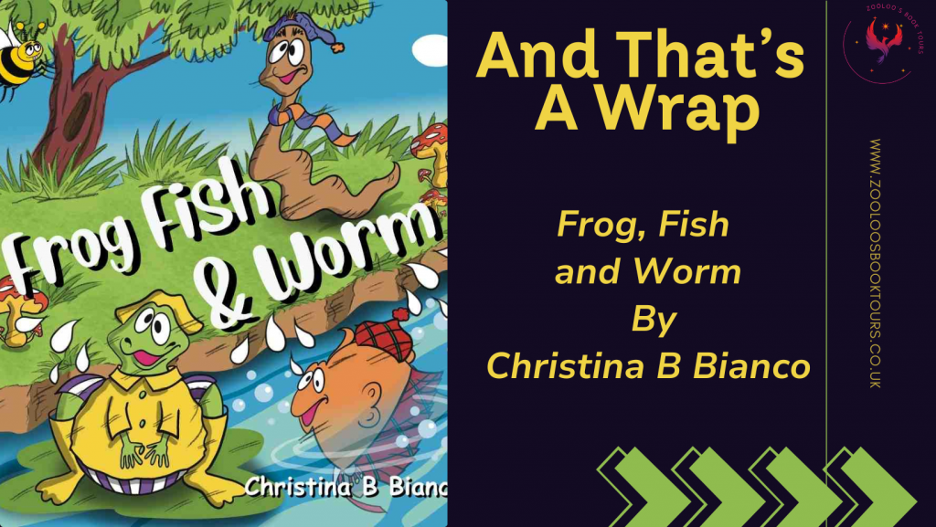 BOOK TOUR WRAP : Frog, Fish, and Worm. by Christina B Bianco