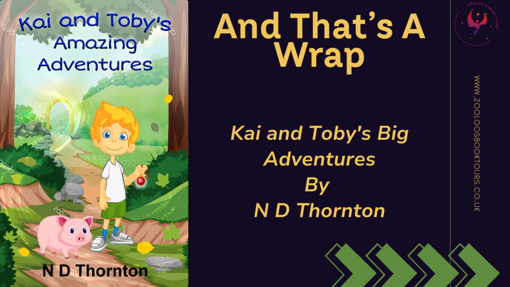 BOOK TOUR WRAP : Kai and Toby’s Big Adventures by N D Thornton