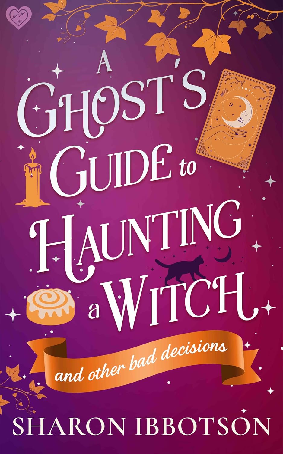 A Ghost's Guide to Haunting a Witch (And Other Bad Decisions) by Sharon Ibbotson